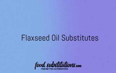 Flaxseed Oil Substitute – Replacements And Alternatives