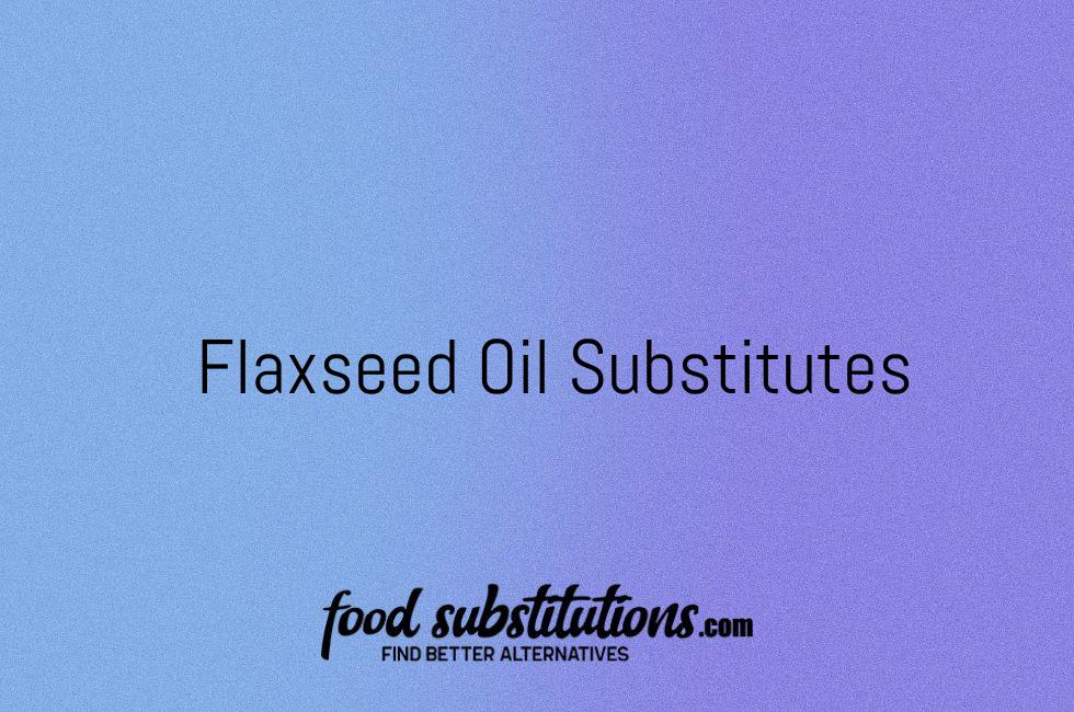 Flaxseed Oil Substitutes