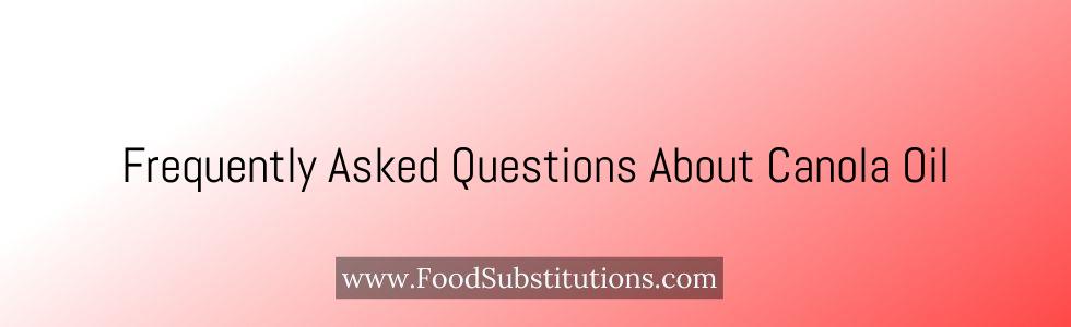 Frequently Asked Questions About Canola Oil
