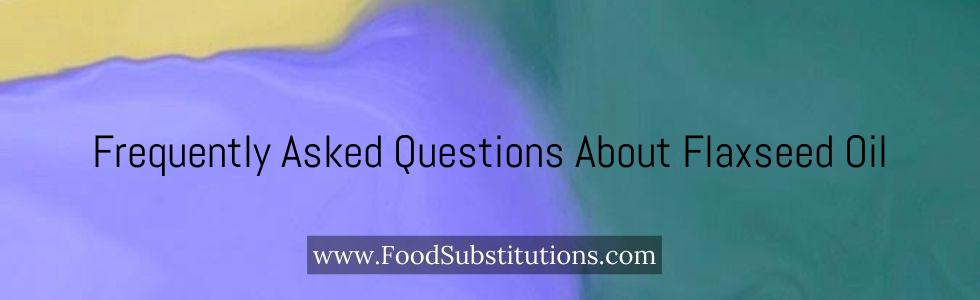 Frequently Asked Questions About Flaxseed Oil