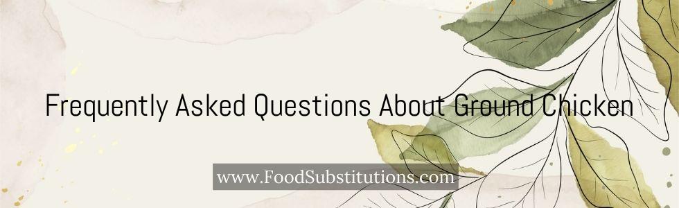 Frequently Asked Questions About Ground Chicken