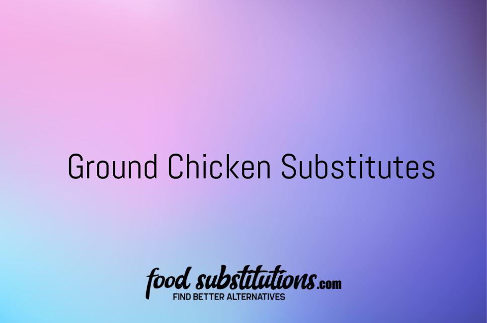 Ground Chicken Substitutes