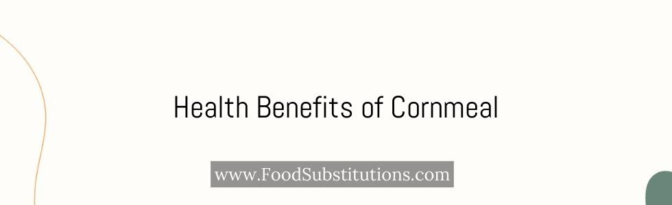 Health Benefits of Cornmeal