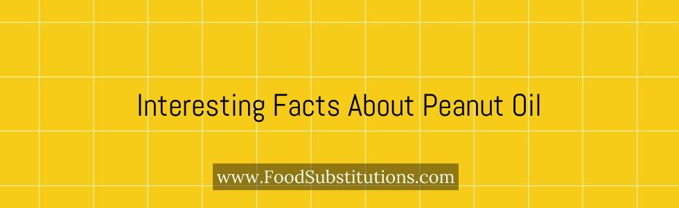 Interesting Facts About Peanut Oil