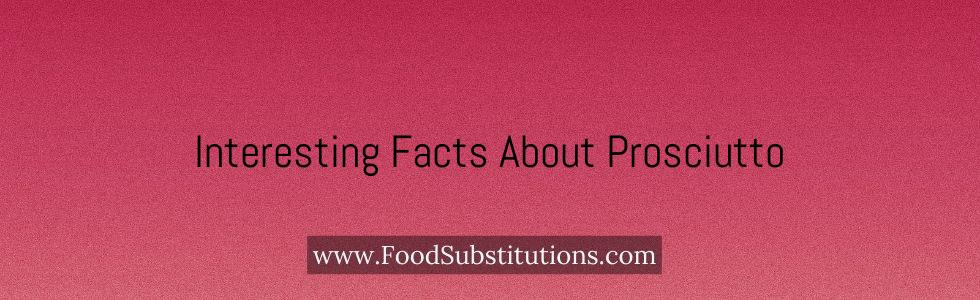 Interesting Facts About Prosciutto