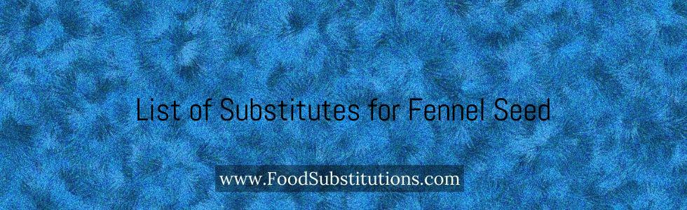 List of Substitutes for Fennel Seed
