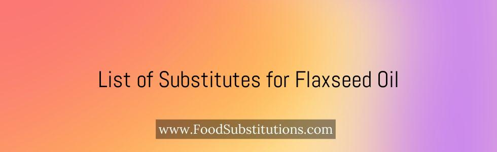 List of Substitutes for Flaxseed Oil