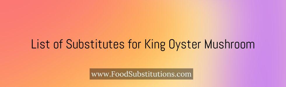 List of Substitutes for King Oyster Mushroom
