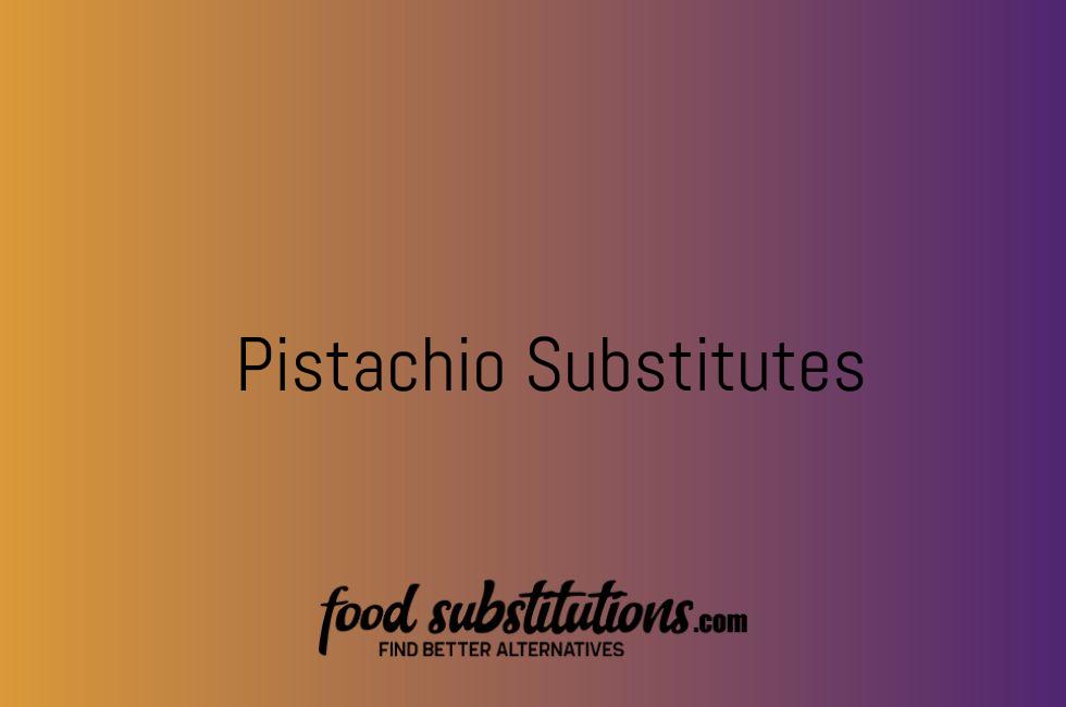 Pistachio Substitutes