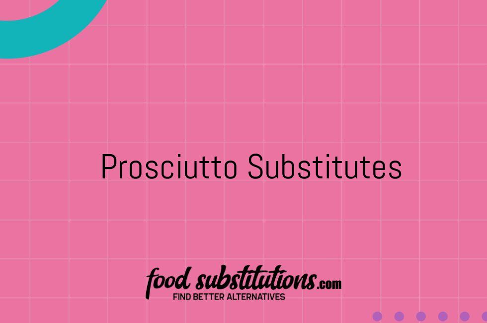 Prosciutto Substitutes