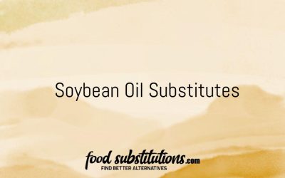 Soybean Oil Substitute – Replacements And Alternatives