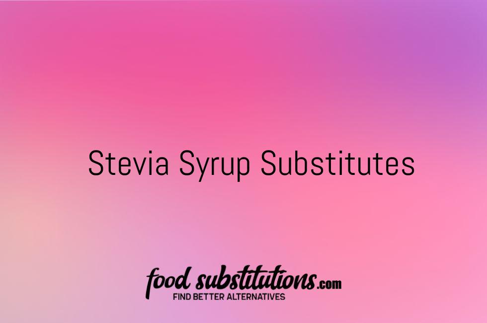 Stevia Syrup Substitute – Replacements And Alternatives