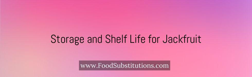 Storage and Shelf Life for Jackfruit