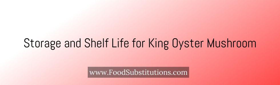 Storage and Shelf Life for King Oyster Mushroom