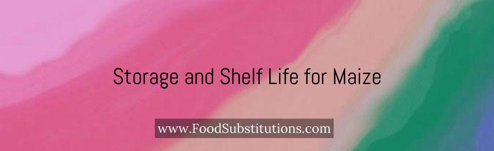 Storage and Shelf Life for Maize
