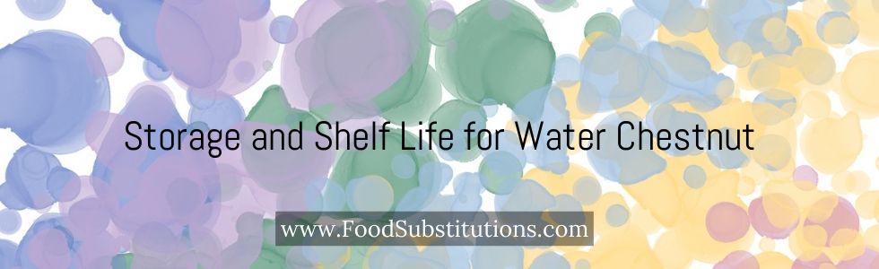 Storage and Shelf Life for Water Chestnut