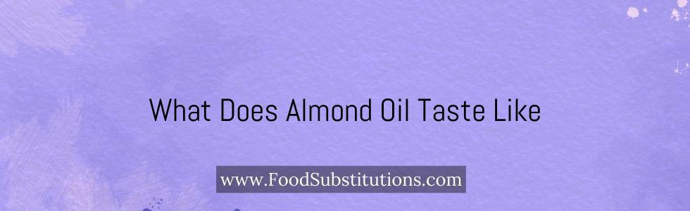 What Does Almond Oil Taste Like