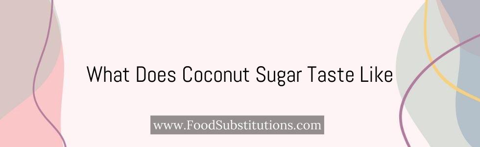 What Does Coconut Sugar Taste Like