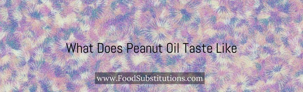 What Does Peanut Oil Taste Like