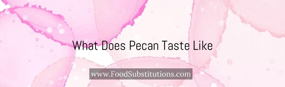 What Does Pecan Taste Like