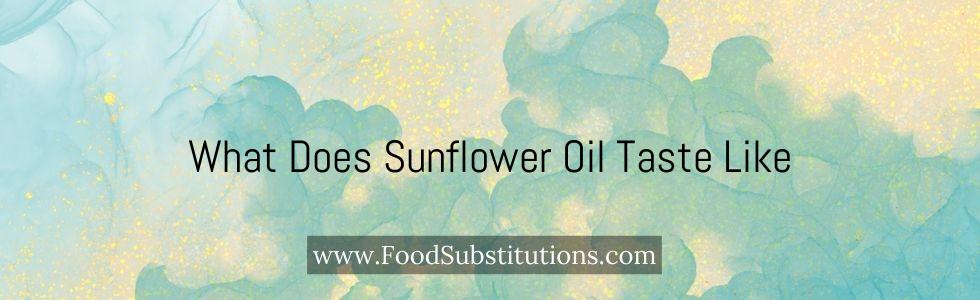 What Does Sunflower Oil Taste Like