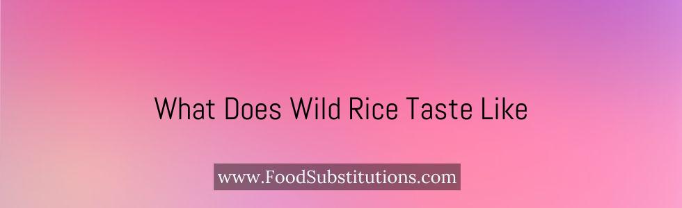 What Does Wild Rice Taste Like