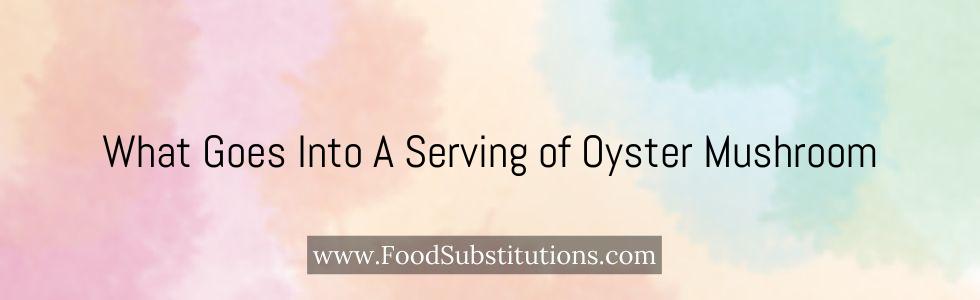 What Goes Into A Serving of Oyster Mushroom