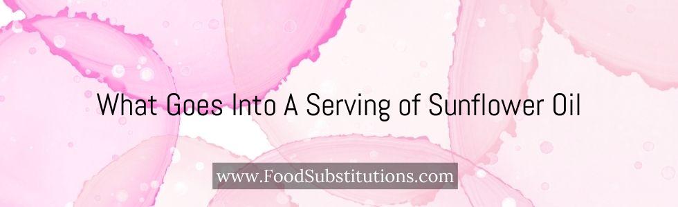 What Goes Into A Serving of Sunflower Oil