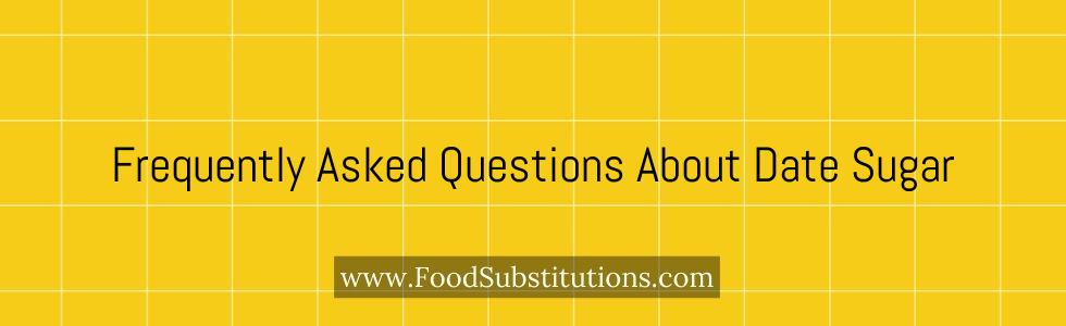 Frequently Asked Questions About Date Sugar