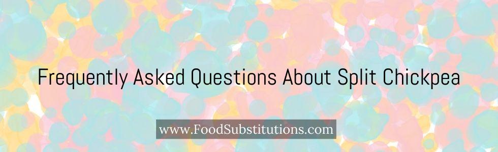 Frequently Asked Questions About Split Chickpea