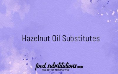 Hazelnut Oil Substitute – Replacements And Alternatives