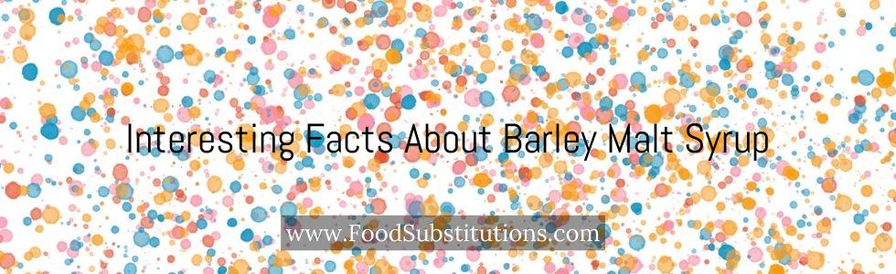 Interesting Facts About Barley Malt Syrup