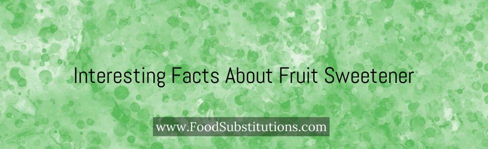 Interesting Facts About Fruit Sweetener