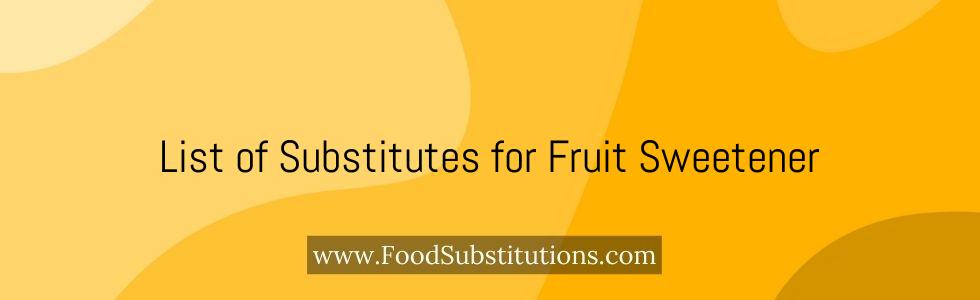 List of Substitutes for Fruit Sweetener