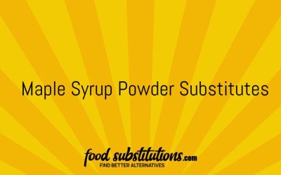 Maple Syrup Powder Substitute – Replacements And Alternatives