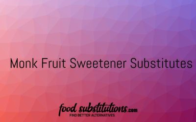 Monk Fruit Sweetener Substitute – Replacements And Alternatives