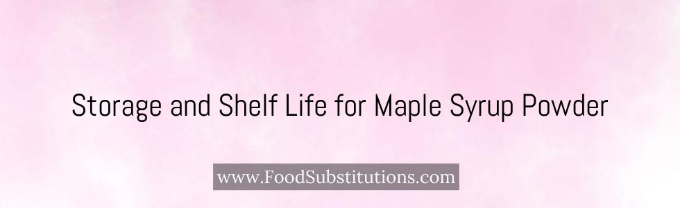 Storage and Shelf Life for Maple Syrup Powder