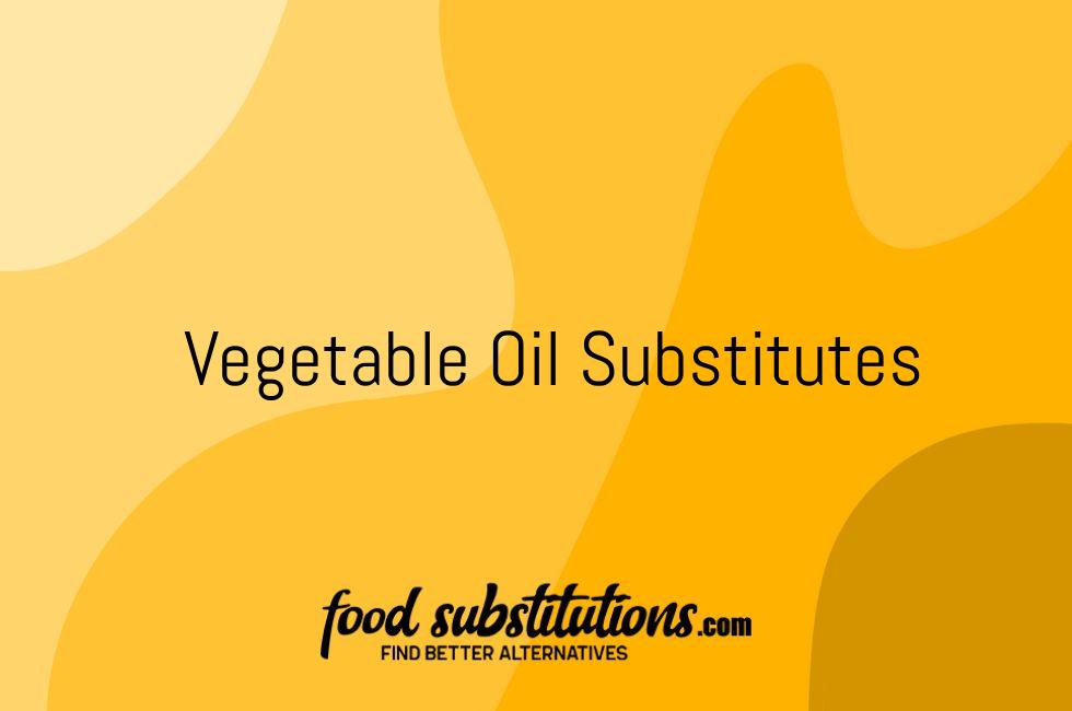 Vegetable Oil Substitute – Replacements And Alternatives