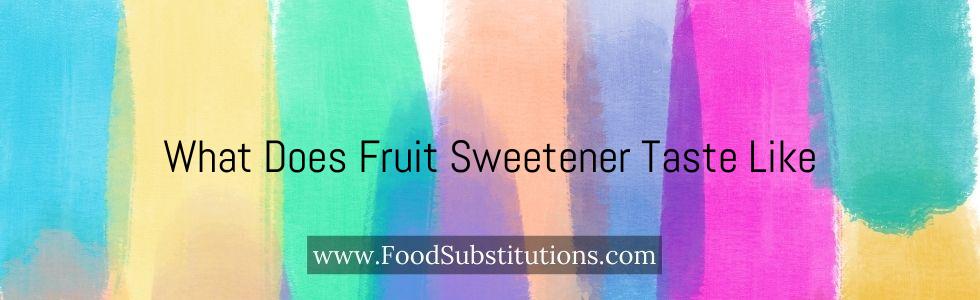 What Does Fruit Sweetener Taste Like