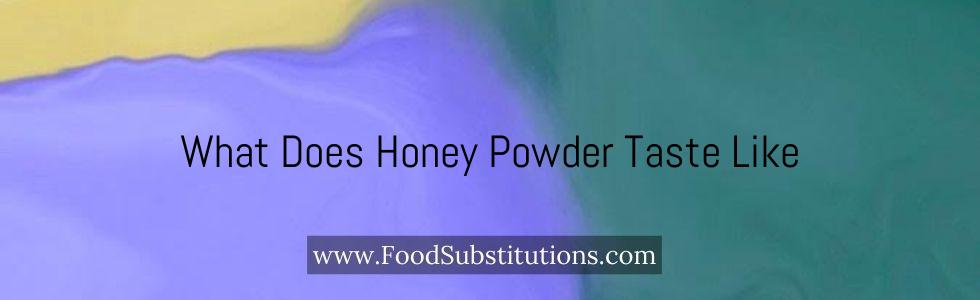 What Does Honey Powder Taste Like