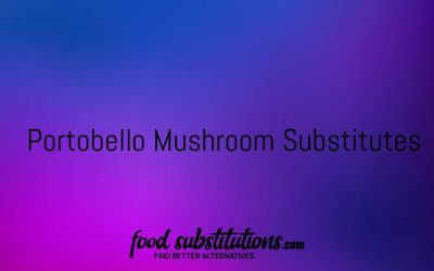 Portobello Mushroom Substitute – Replacements And Alternatives