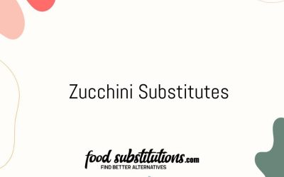 Zucchini Substitute – Replacements And Alternatives