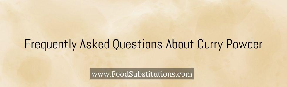 Frequently Asked Questions About Curry Powder
