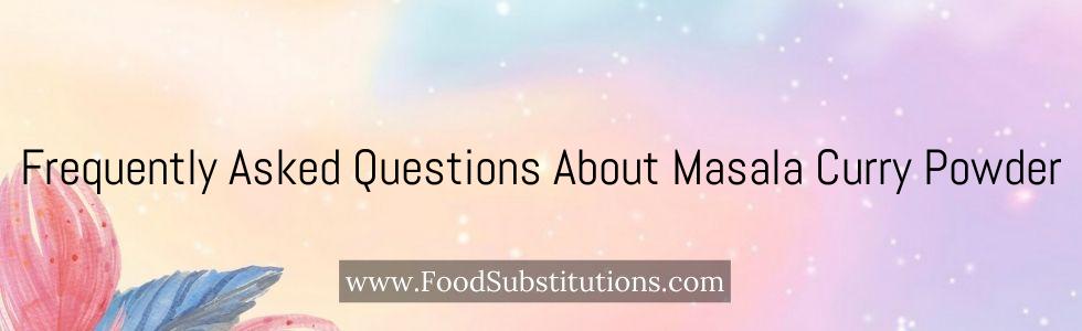 Frequently Asked Questions About Masala Curry Powder